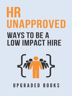 cover image of HR Unapproved Ways to Be a Low Impact Hire